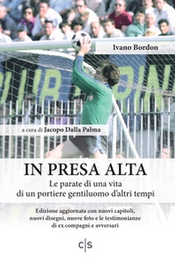 In presa alta. Le parate di una vita di un portiere gentiluomo d'altri tempi - Librerie.coop