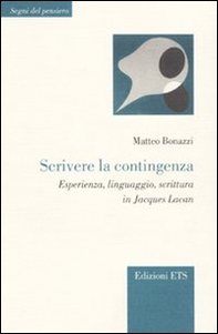 Scrivere la contingenza. Esperienza, linguaggio, scrittura in Jacques Lacan - Librerie.coop
