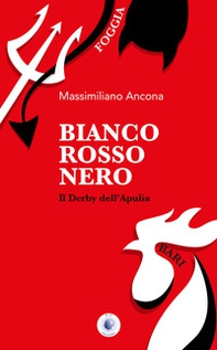 Bianco rosso nero. Il derby dell'Apulia - Librerie.coop