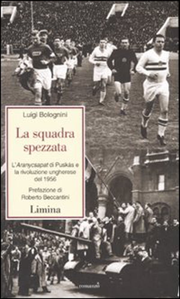 La squadra spezzata. L'Aranycsapat di Puskás e la rivoluzione ungherese del 1956 - Librerie.coop La squadra spezzata. L'Aranycsapat di Puskás e la rivoluzione ungherese del 1956 - Librerie.coop