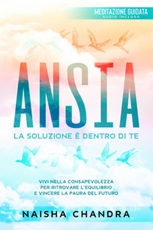 Ansia. La soluzione è dentro di te - Librerie.coop Ansia. La soluzione è dentro di te - Librerie.coop