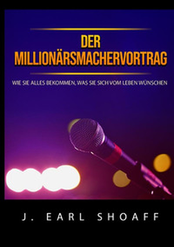 Der millionärsmachervortrag. Wie Sie alles bekommen, was Sie sich vom Leben wünschen - Librerie.coop Der millionärsmachervortrag. Wie Sie alles bekommen, was Sie sich vom Leben wünschen - Librerie.coop