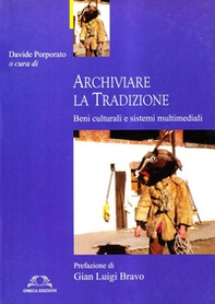 Archiviare la tradizione. Beni culturali e sistemi multimediali - Librerie.coop