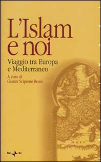L'Islam e noi. Viaggio tra Europa e Mediterraneo - Librerie.coop