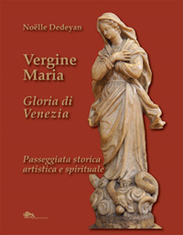 Vergine Maria Gloria di Venezia. Passeggiata storica, artistica e spirituale - Librerie.coop Vergine Maria Gloria di Venezia. Passeggiata storica, artistica e spirituale - Librerie.coop