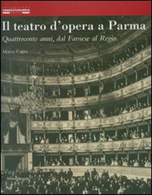 Il teatro d'opera a Parma. Quattrocento anni, dal Farnese al Regio - Librerie.coop Il teatro d'opera a Parma. Quattrocento anni, dal Farnese al Regio - Librerie.coop