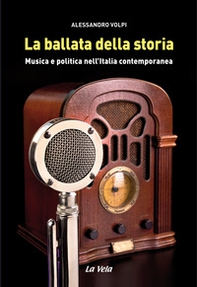 La ballata della storia. Musica e politica nell'Italia contemporanea - Librerie.coop