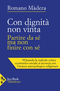 Con dignità non vinta. Partire da sé ma non finire con sé - Librerie.coop