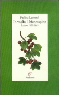 Io voglio il biancospino (lettere 1829-1869) - Librerie.coop