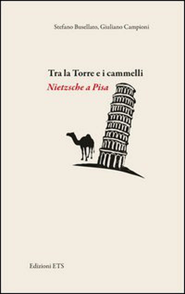Tra la torre e i cammelli. Nietzsche a Pisa - Librerie.coop Tra la torre e i cammelli. Nietzsche a Pisa - Librerie.coop