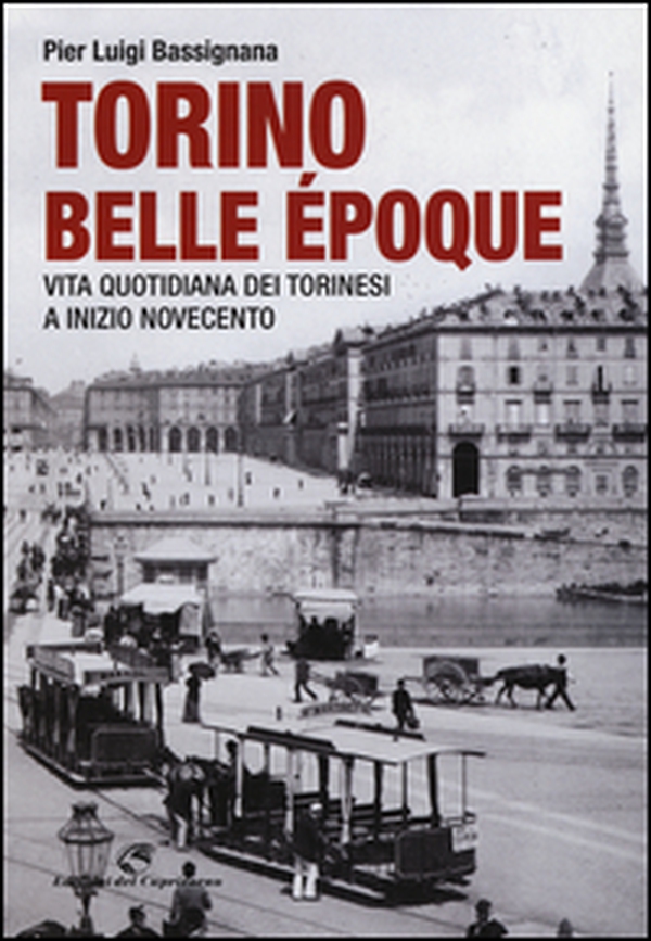Torino Belle Époque. Vita quotidiana dei torinesi a inizio Novecento - Librerie.coop Torino Belle Époque. Vita quotidiana dei torinesi a inizio Novecento - Librerie.coop