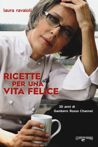 Ricette per una vita felice. 20 anni di Gambero Rosso Channel - Librerie.coop