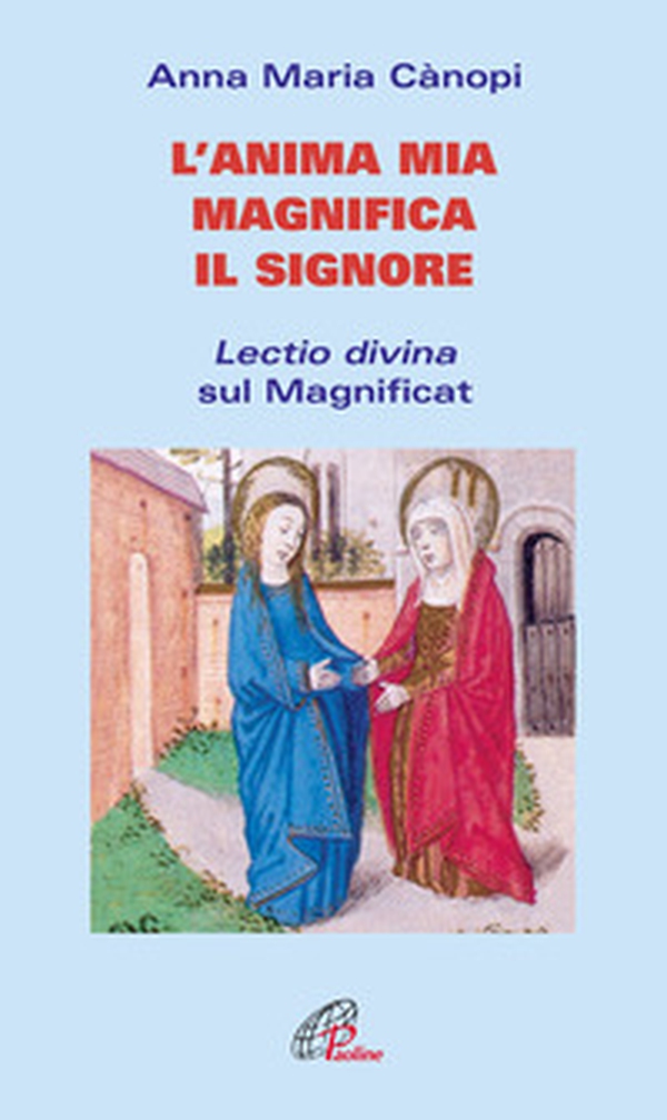 L'anima mia magnifica il Signore. Lectio divina sul Magnificat - Librerie.coop L'anima mia magnifica il Signore. Lectio divina sul Magnificat - Librerie.coop