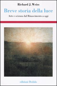 Breve storia della luce. Arte e scienza dal Rinascimento a oggi - Librerie.coop