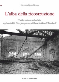L'alba della ricostruzione. Tutela, restauro, urbanistica negli anni della direzione generale di Rannuccio Bianchi Bandinelli - Librerie.coop L'alba della ricostruzione. Tutela, restauro, urbanistica negli anni della direzione generale di Rannuccio Bianchi Bandinelli - Librerie.coop