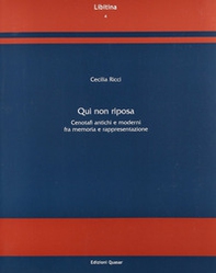 Qui non riposa. Cenotafi antichi e moderni fra memoria e rappresentazione - Librerie.coop