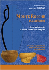 Monte Rocche (Castellaro). Un insediamento d'altura del Ponente Ligure - Librerie.coop