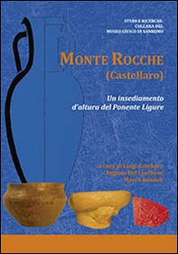 Monte Rocche (Castellaro). Un insediamento d'altura del Ponente Ligure - Librerie.coop Monte Rocche (Castellaro). Un insediamento d'altura del Ponente Ligure - Librerie.coop