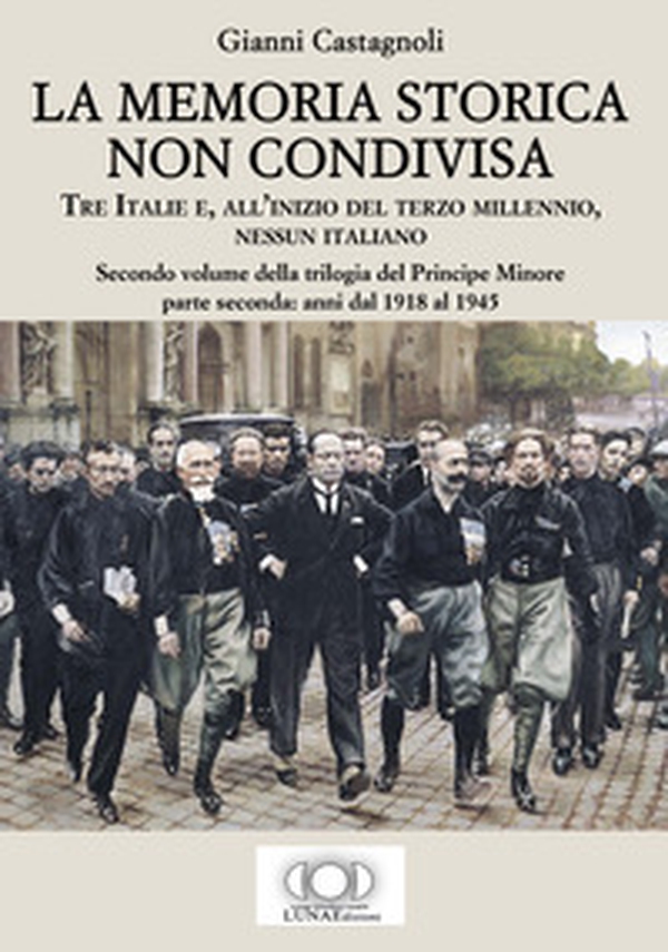 La memoria storica non condivisa. Tre Italie e, all'inizio del terzo millennio, nessun italiano. Il principe minore - Librerie.coop La memoria storica non condivisa. Tre Italie e, all'inizio del terzo millennio, nessun italiano. Il principe minore - Librerie.coop