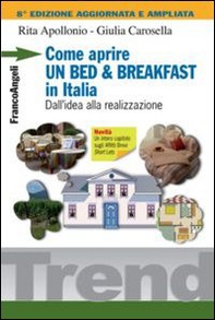 Come aprire un bed & breakfast in Italia. Dall'idea alla realizzazione - Librerie.coop