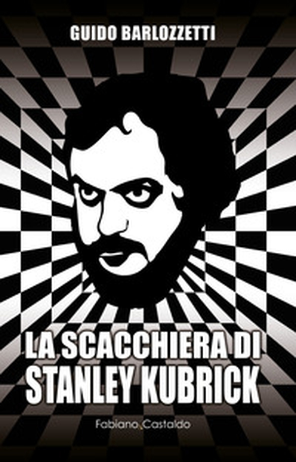 La scacchiera di Stanley Kubrick - Librerie.coop La scacchiera di Stanley Kubrick - Librerie.coop