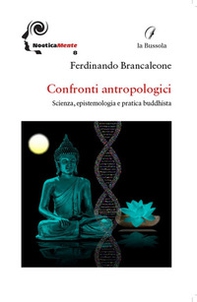 Confronti antropologici. Scienza, epistemologia e pratica buddhista - Librerie.coop