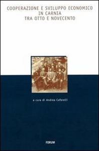 Cooperazione e sviluppo economico in Carnia tra Otto e Novecento - Librerie.coop