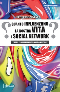 Quanto influenzano la nostra vita i social network. L'uso e l'abuso del nuovo mondo virtuale - Librerie.coop Quanto influenzano la nostra vita i social network. L'uso e l'abuso del nuovo mondo virtuale - Librerie.coop