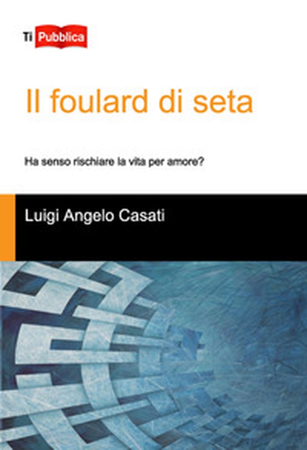 Il foulard di seta. Ha senso rischiare la vita per amore? - Librerie.coop Il foulard di seta. Ha senso rischiare la vita per amore? - Librerie.coop