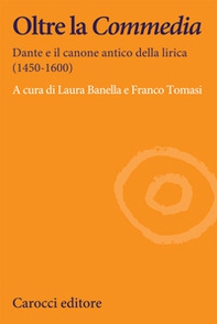 Oltre la Commedia. Dante e il canone antico della lirica (1450-1600) - Librerie.coop