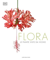 Flora. Le piante viste da vicino - Librerie.coop Flora. Le piante viste da vicino - Librerie.coop