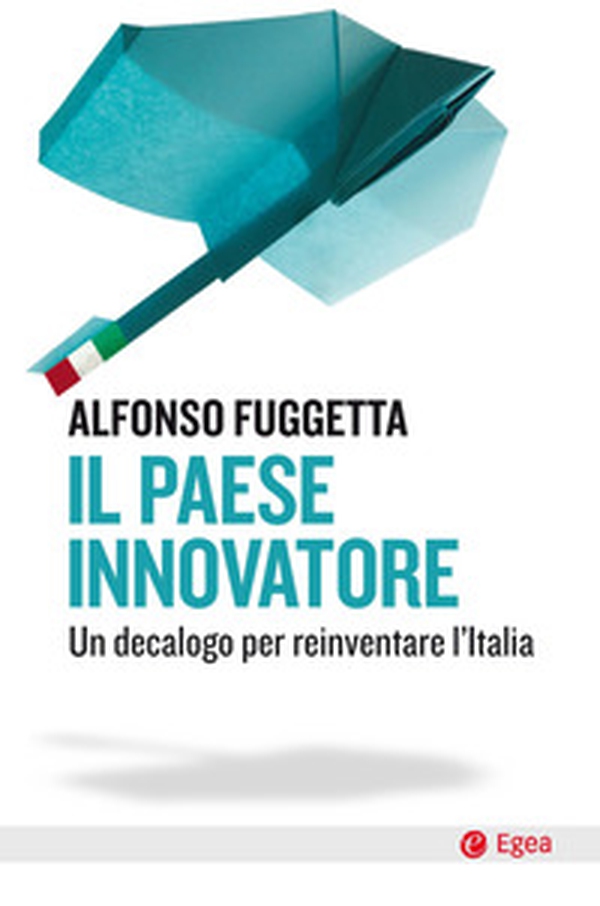 Il paese innovatore. Un decalogo per reinventare l'Italia - Librerie.coop Il paese innovatore. Un decalogo per reinventare l'Italia - Librerie.coop