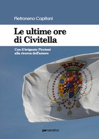 Le ultime ore di Civitella. Con il brigante Piccioni alla ricerca dell'amore - Librerie.coop Le ultime ore di Civitella. Con il brigante Piccioni alla ricerca dell'amore - Librerie.coop