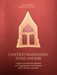 L'antico massaggio thailandese. I segreti di una filosofia millenaria per il raggiungimento del benessere fisico, mentale e spirituale - Librerie.coop