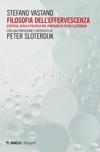 Filosofia dell'effervescenza. Estetica, etica e politica nel pensiero di Peter Sloterdijk - Librerie.coop