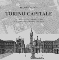 Torino capitale. Una chiave per la lettura della città attraverso i disegni di Francesco Corni - Librerie.coop