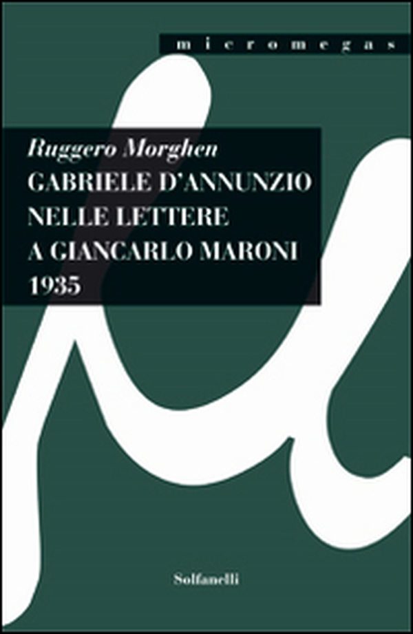 Gabriele d'Annunzio nelle lettere a Giancarlo Maroni (1935) - Librerie.coop Gabriele d'Annunzio nelle lettere a Giancarlo Maroni (1935) - Librerie.coop