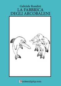 La fabbrica degli arcobaleni - Librerie.coop