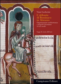 L'abbazia di Bominaco in Abruzzo. Organizzazione architettonica e progetto decorativo XI-XIII secolo - Librerie.coop L'abbazia di Bominaco in Abruzzo. Organizzazione architettonica e progetto decorativo XI-XIII secolo - Librerie.coop
