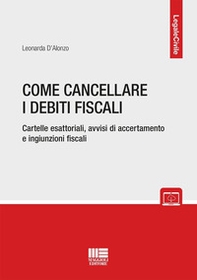 Come cancellare i debiti fiscali. Cartelle esattoriali, avvisi di accertamento e ingiunzioni fiscali - Librerie.coop