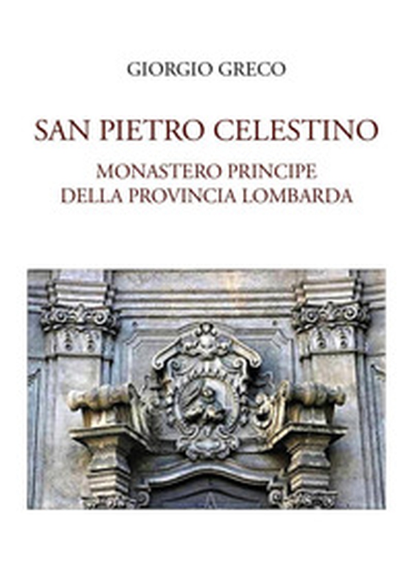San Pietro Celestino, monastero principe della provincia lombarda - Librerie.coop San Pietro Celestino, monastero principe della provincia lombarda - Librerie.coop