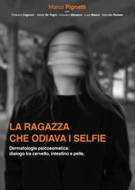 La ragazza che odiava i selfie. Dermatologia psicosomatica: dialogo tra cervello, intestino e pelle - Librerie.coop