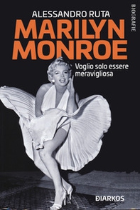 Marilyn Monroe. Voglio solo essere meravigliosa - Librerie.coop
