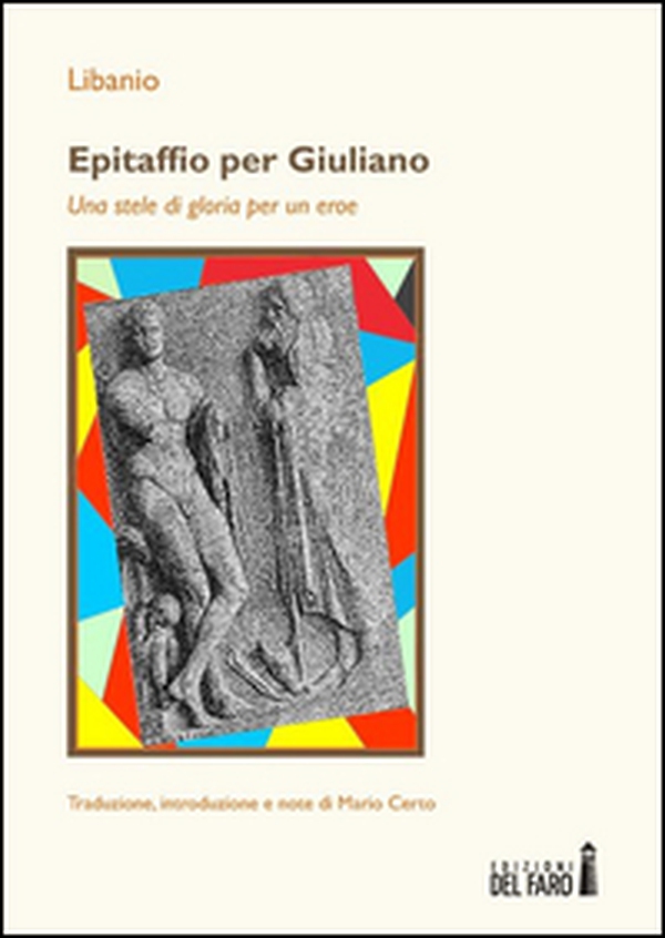 Epitaffio per Giuliano. Una stele di gloria per un eroe - Librerie.coop