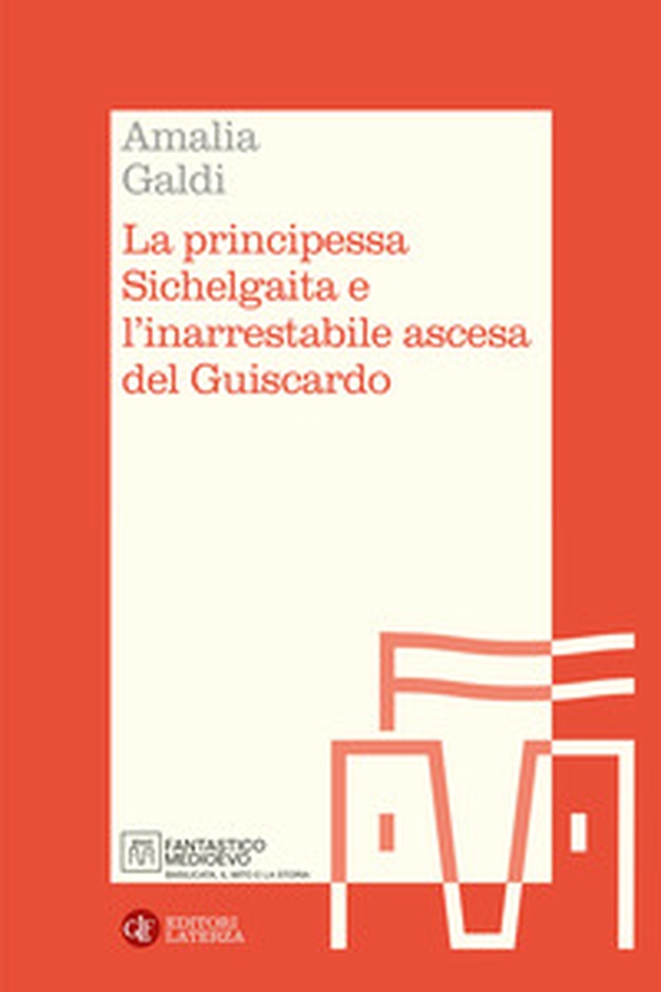 La principessa Sichelgaita e l'inarrestabile ascesa del Guiscardo - Librerie.coop