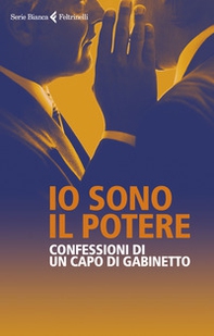 Io sono il potere. Confessioni di un capo di gabinetto - Librerie.coop Io sono il potere. Confessioni di un capo di gabinetto - Librerie.coop