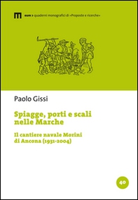 Spiagge, porti e scali nelle Marche. Il cantiere navale Morini di Ancona (1931-2004) - Librerie.coop