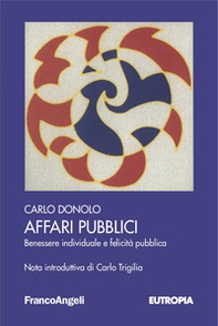Affari pubblici. Benessere individuale e felicità pubblica - Librerie.coop