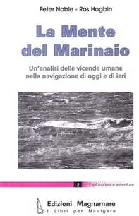 La mente del marinaio. Un'analisi delle vicende umane nella navigazione di oggi e di ieri - Librerie.coop