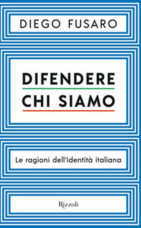 Difendere chi siamo. Le ragioni dell'identità italiana - Librerie.coop Difendere chi siamo. Le ragioni dell'identità italiana - Librerie.coop